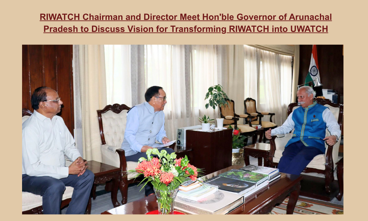 RIWATCH Chairman and Director Meet Hon’ble Governor of Arunachal Pradesh to Discuss Vision for Transforming RIWATCH into UWATCH